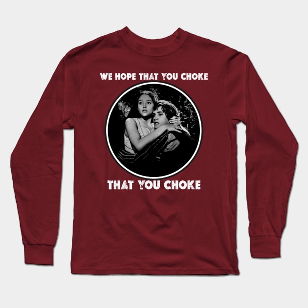 We Hope That You Choke Long Sleeve T-Shirt by JoeySilva